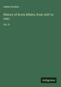 Cover: History of Scots Affairs, from 1637 to 1641 - Antigonos Verlag
