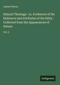 Cover: Natural Theology : or, Evidences of the Existence and Attributes of the Deity : Collected from the Appearances of Nature - Antigonos Verlag
