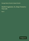 Cover: Health Fragments. Or, Steps Toward a True Life - Antigonos Verlag