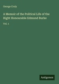 Cover: A Memoir of the Political Life of the Right Honourable Edmund Burke - Antigonos Verlag