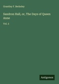 Cover: Sandron Hall, or, The Days of Queen Anne - Antigonos Verlag