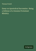 Cover: Essay on Apostolical Succession : Being a Defense of a Genuine Protestant Ministry - Antigonos Verlag