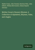 Cover: Mother Goose's Nursery Rhymes. A Collection of Alphabets, Rhymes, Tales, and Jingles - Antigonos Verlag