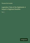 Cover: Legendary Tales of the Highlands: A Sequel to Highland Rambles - Antigonos Verlag