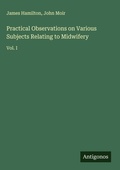 Cover: Practical Observations on Various Subjects Relating to Midwifery - Antigonos Verlag