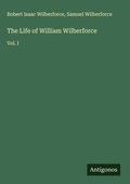 Cover: The Life of William Wilberforce - Antigonos Verlag