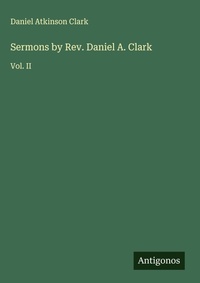 Enlarge image Cover: Sermons by Rev. Daniel A. Clark - Antigonos Verlag