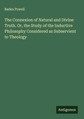 Cover: The Connexion of Natural and Divine Truth. Or, the Study of the Inductive Philosophy Considered as Subservient to Theology - Antigonos Verlag