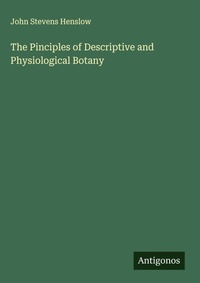 Enlarge image Cover: The Pinciples of Descriptive and Physiological Botany - Antigonos Verlag
