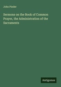 Cover: Sermons on the Book of Common Prayer, the Administration of the Sacraments - Antigonos Verlag