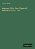 Cover: Memoirs of Mrs. Jane Gibson, of Newcastle-Upon-Tyne - Antigonos Verlag