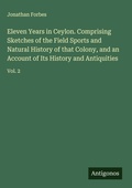 Cover: Eleven Years in Ceylon. Comprising Sketches of the Field Sports and Natural History of that Colony, and an Account of Its History and Antiquities - Antigonos Verlag