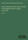 Cover: Diary of Richard Cocks, Cape-merchant in the English Factory in Japan 1615-1622 - Antigonos Verlag