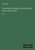 Cover: The Retired Lieutenant, and the Battle of Loncarty, Poems - Antigonos Verlag