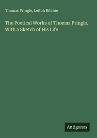 Enlarge image Cover: The Poetical Works of Thomas Pringle, With a Sketch of His Life - Antigonos Verlag