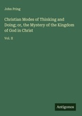 Cover: Christian Modes of Thinking and Doing; or, the Mystery of the Kingdom of God in Christ - Antigonos Verlag