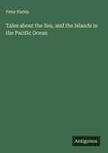 Cover: Tales about the Sea, and the Islands in the Pacific Ocean - Antigonos Verlag