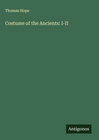 Enlarge image Cover: Costume of the Ancients: I-II - Antigonos Verlag