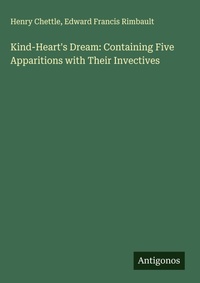 Enlarge image Cover: Kind-Heart's Dream: Containing Five Apparitions with Their Invectives - Antigonos Verlag