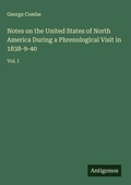 Cover: Notes on the United States of North America During a Phrenological Visit in 1838-9-40 - Antigonos Verlag