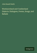 Cover: Westmoreland and Cumberland Dialects: Dialogues, Poems, Songs, and Ballads - Antigonos Verlag