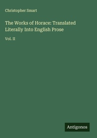 Enlarge image Cover: The Works of Horace: Translated Literally Into English Prose - Antigonos Verlag