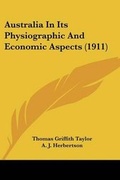 Cover: Australia In Its Physiographic And Economic Aspects (1911) - Kessinger Publishing