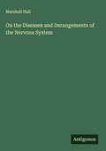 Cover: On the Diseases and Derangements of the Nervous System - Antigonos Verlag