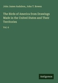 Cover: The Birds of America from Drawings Made in the United States and Their Territories - Antigonos Verlag