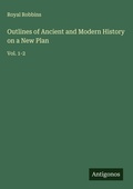 Cover: Outlines of Ancient and Modern History on a New Plan - Antigonos Verlag