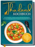 Cover: Thailand Kochbuch: Die leckersten, authentischen und einfachen Rezepte der thail&auml;ndischen K&uuml;che f&uuml;r Ihre kulinarische Fernreise - inkl. Suppen, Thai Streetfood, Getr&auml;nken u.v.m. - Edition Dreiblatt
