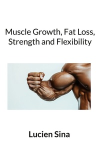 Abbildung von: Muscle Growth, Fat Loss, Strength and Flexibility - BoD - Books on Demand