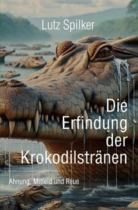 Bild: Die Erfindung der Krokodilstränen - epubli