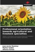 Cover: Professional orientation towards agricultural and livestock specialties - Our Knowledge Publishing