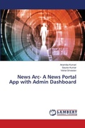 Cover: News Arc- A News Portal App with Admin Dashboard - LAP Lambert Academic Publishing