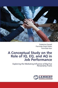 Enlarge image Cover: A Conceptual Study on the Role of IQ, EQ, and AQ in Job Performance - LAP Lambert Academic Publishing