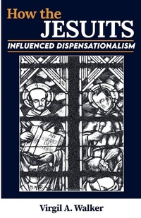 Enlarge image Cover: How the Jesuits Influenced Dispensationalism - Virgil A. Walker
