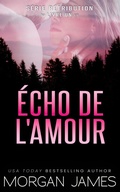 Cover: &Eacute;cho de l'amour (S&eacute;rie R&eacute;tribution, #1) - Morgan James