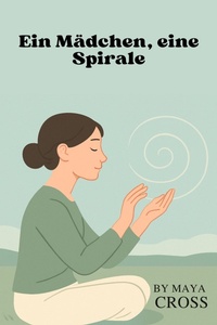 Cover of  Ein Mädchen, eine Spirale - Maya Cross