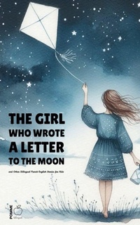Abbildung von: The Girl Who Wrote a Letter to the Moon and Other Bilingual French-English Stories for Kids - Pomme Bilingual