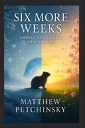 Cover: Six More Weeks - Matthew Edward Petchinsky