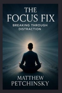 Enlarge image Cover: The Focus Fix - Matthew Edward Petchinsky