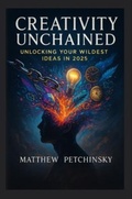 Cover: Creativity Unchained - Matthew Edward Petchinsky