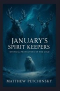 Cover: January's Spirit Keepers - Matthew Edward Petchinsky