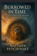 Cover: Burrowed in Time - Matthew Edward Petchinsky