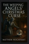 Cover: The Weeping Angels' Christmas Curse - Matthew Edward Petchinsky