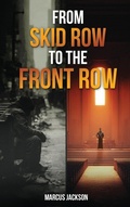 Cover: From Skid Row To The Front Row - Marcus Jackson