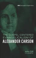 Cover: The Gospel-Centered Evangelicalism of Alexander Carson - Pickwick Publications