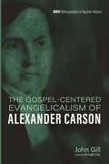 Cover: The Gospel-Centered Evangelicalism of Alexander Carson - Pickwick Publications