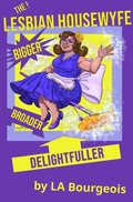 Cover: The Lesbian Housewyfe: Bigger, Broader, Delightfuller (Diary of a Lesbian Housewyfe, #2) - LA Bourgeois